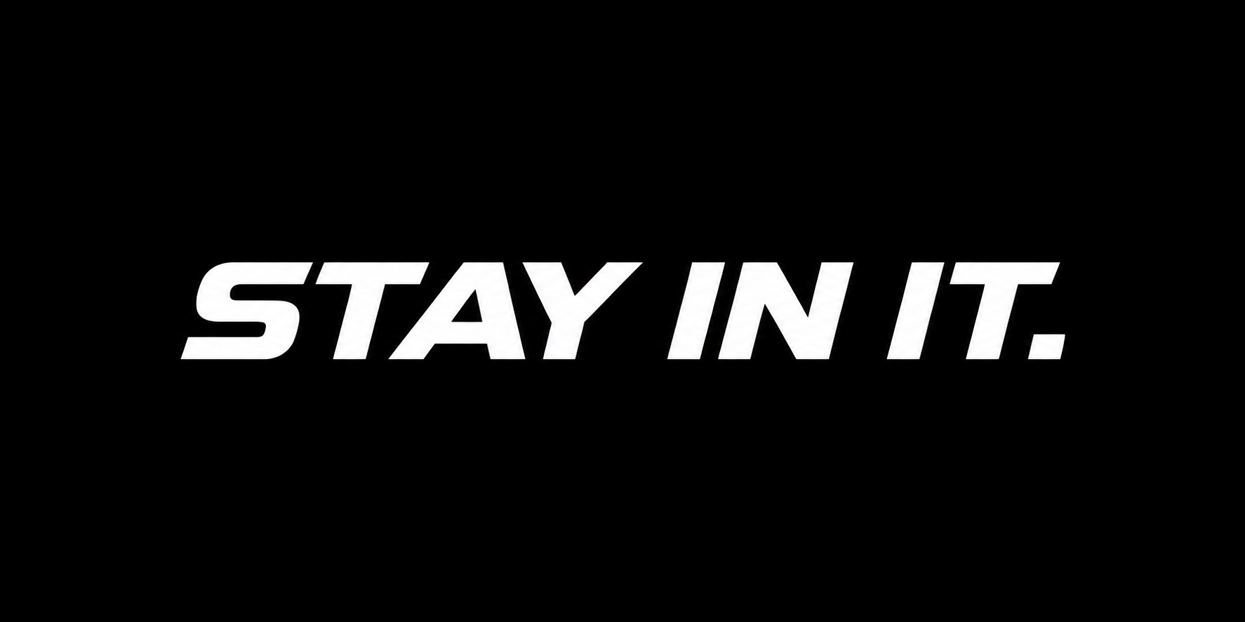 Stay In It